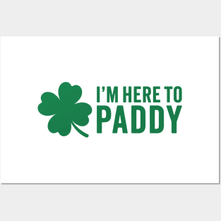 I'm Here To Paddy - St. Patrick's Day Humor Posters and Art